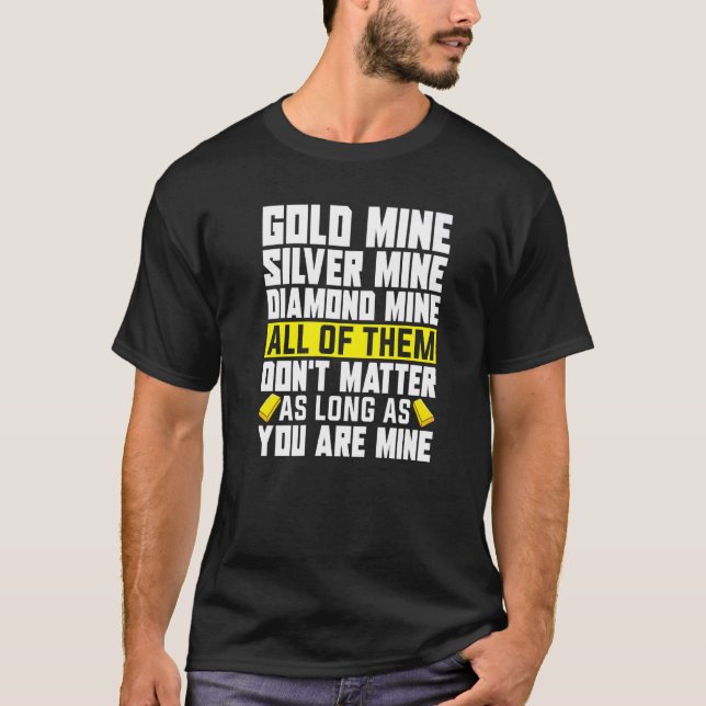 Gold Miner Pick Up Line Gold Prospecting  Gold Min T-Shirt (Front)