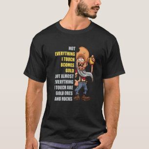 Gold Miner Touch Digging Mine Prospecting Pun  Gol T-Shirt