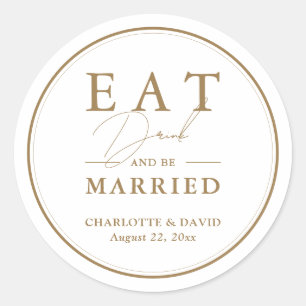 Gold Modern Eat Drink And Be Married Wedding Classic Round Sticker