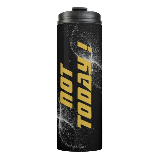 Gold "NOT TODAY!" with Silver Glitter on Black |  Thermal Tumbler (Front)
