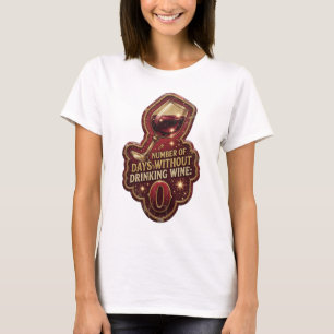 Gold NUMBER OF DAYS WITHOUT DRINKING WINE 0 T-Shirt