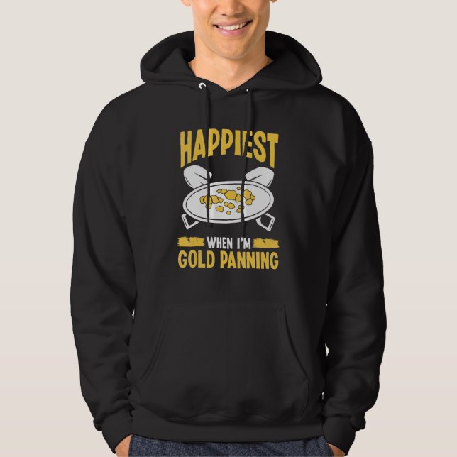 Gold Panner Happiest when Im Panning Miner Prospec Hoodie (Front)