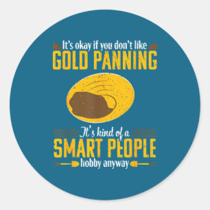 Gold Panning Funny Quote Mining Prospecting Gift Classic Round Sticker