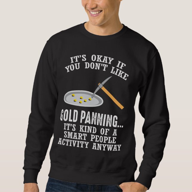 Gold Panning Gift - Mining Funny Miner Sweatshirt (Front)
