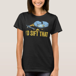 Gold Panning Gold Prospectors Gold Miner I'd Sift T-Shirt