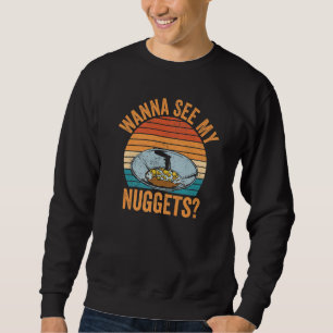 Gold Panning Gold Prospectors Wanna See My Nuggets Sweatshirt