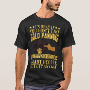 Gold Panning Smart People Activity Gold Prospector T-Shirt