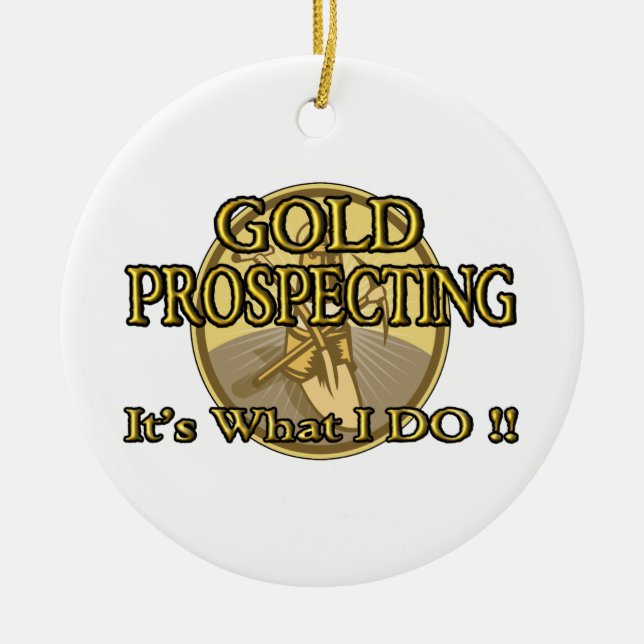 GOLD PROSPECTING - It's What I DO !! Ceramic Tree Decoration (Front)
