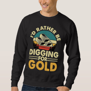 Gold Prospector Gold Miner Digger Treasure Huntin Sweatshirt