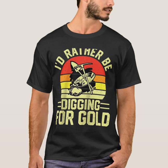 Gold Prospector  Gold Miner Digger Treasure Huntin T-Shirt (Front)