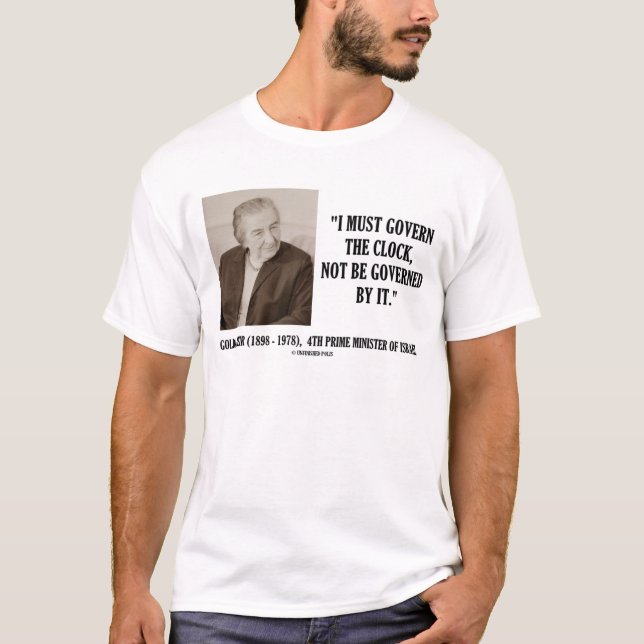 Golda Meir I Must Govern The Clock Quote T-Shirt (Front)