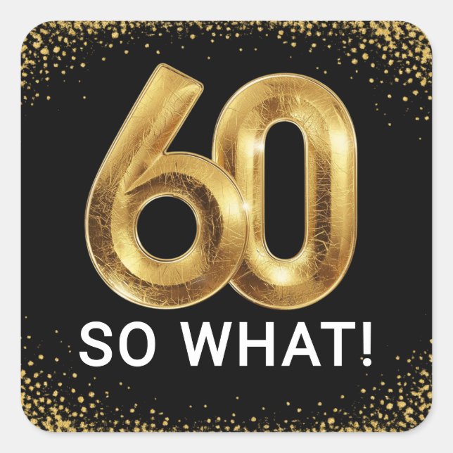 Golden 60 So What Funny Birthday Party Square Sticker (Front)