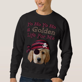 Golden Retriever Dog A Golden Life Sweatshirt
