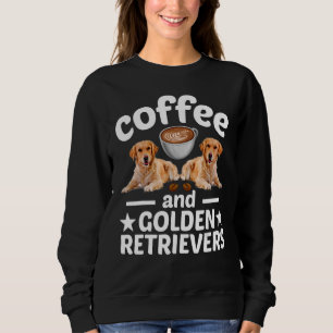 Golden Retriever Dog Coffee And Golden Retriever Sweatshirt
