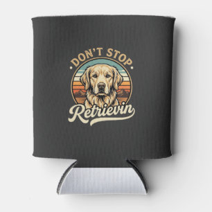 Golden Retriever Dog Don't Stop Retrievin Can Cooler