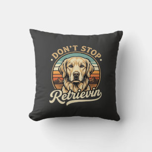 Golden Retriever Dog Don't Stop Retrievin Cushion