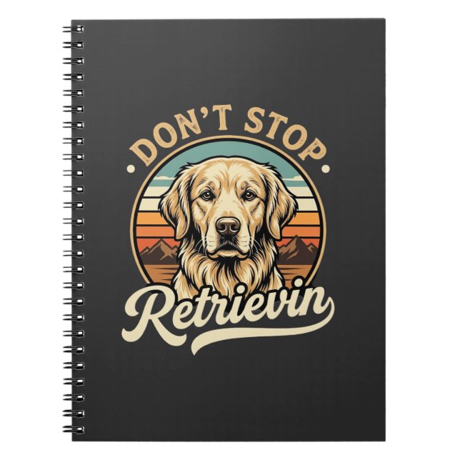 Golden Retriever Dog Don't Stop Retrievin Notebook (Front)