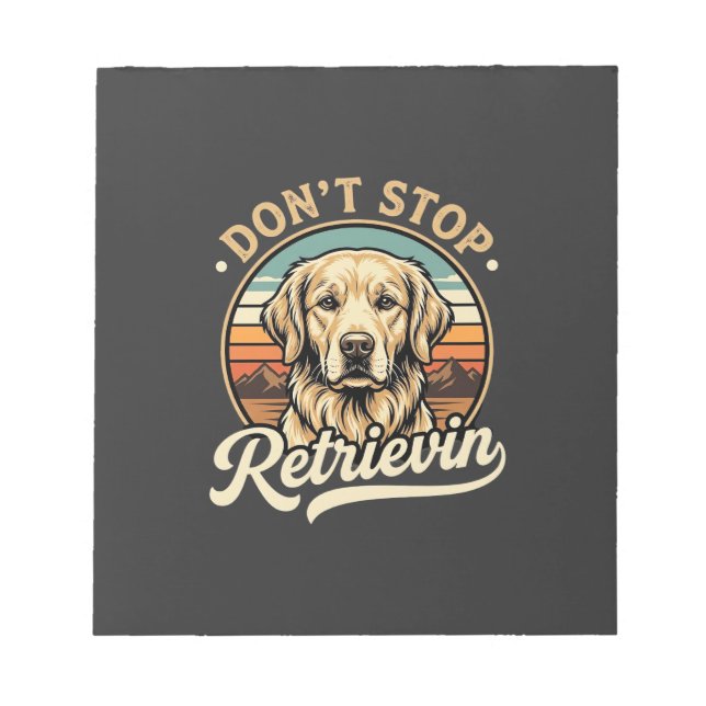 Golden Retriever Dog Don't Stop Retrievin Notepad (Front)
