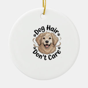 Golden Retriever Dog Hair Don't Care Funny Quote Ceramic Ornament