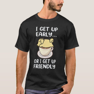 Golden Retriever Dog I Get Up Early Coffee Funny P T-Shirt