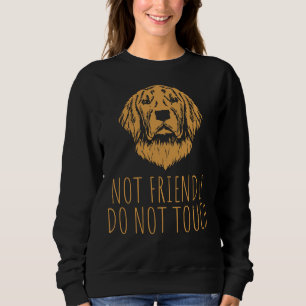 Golden Retriever Dog Not Friendly Do Not Touch Fun Sweatshirt