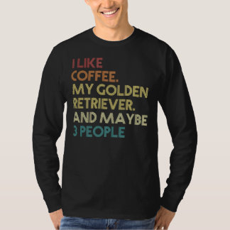 Golden Retriever Dog Owner Coffee Funny Sarcastic T-Shirt