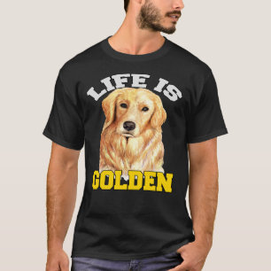 Golden Retriever Dog Owner Life Is Golden T-Shirt