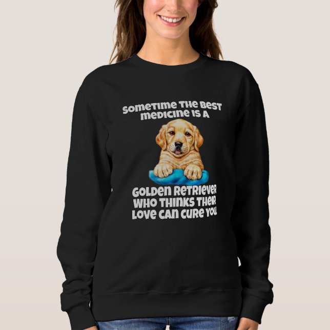 Golden Retriever Dog Owner Sometime The Best Medic Sweatshirt (Front)