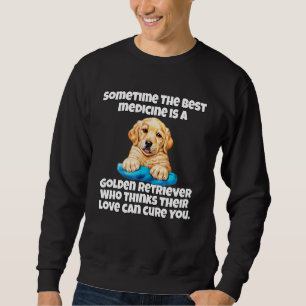 Golden Retriever Dog Owner Sometime The Best Medic Sweatshirt