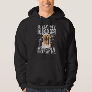 Golden Retriever Dog Will Not Betray Me Hoodie