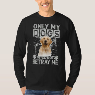 Golden Retriever Dog Will Not Betray Me T-Shirt