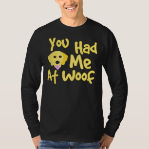 Golden Retriever Dog You Had Me At Woof T-Shirt