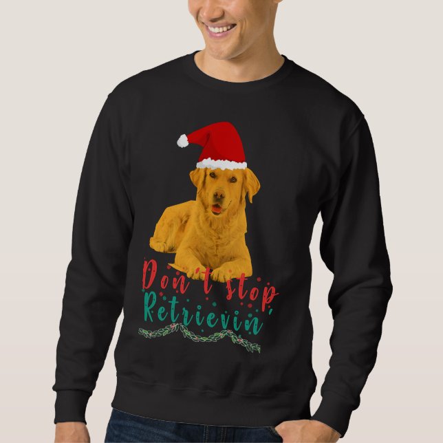 Golden Retriever Don Stop Retrievin  Sweatshirt (Front)
