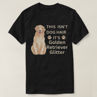 Golden Retriever Glitter – Funny Dog Hair T-Shirt