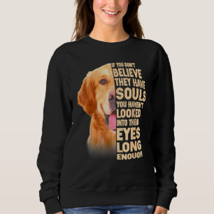 Golden Retriever If You Dont Believe They Have Sou Sweatshirt