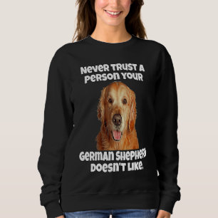 Golden Retriever Never Trust A Person Your Golden  Sweatshirt