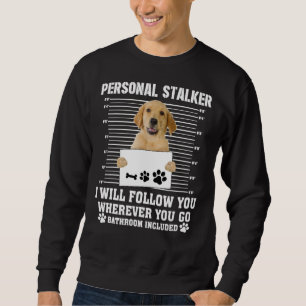 Golden Retriever Personal Stalker I_Ll Follow You  Sweatshirt