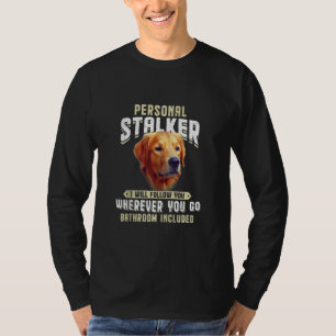 Golden Retriever Personal Stalker I Will Follow Yo T-Shirt