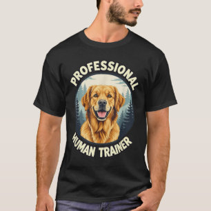 Golden Retriever Professional Human Trainer Funny  T-Shirt