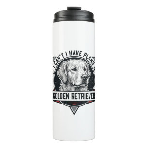 Golden Retriever Sorry I Have Plans Dog Lover Desi Thermal Tumbler
