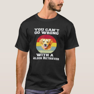 Golden Retriever You Canu2019t Go Wrong With A Gol T-Shirt