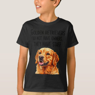 Golden Retrievers Do Not Have Owners They Have Sta T-Shirt