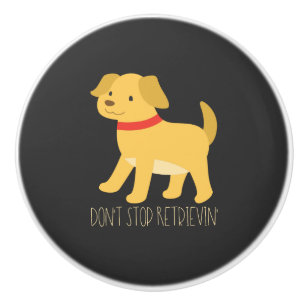Golden Retrievers - Don't Stop Retrievin' Ceramic Knob