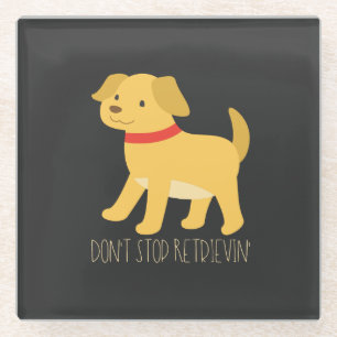 Golden Retrievers -  Don't Stop Retrievin' Glass Coaster