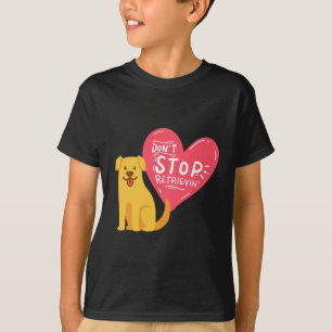 Golden Retrievers - Don't Stop Retrievin' T-Shirt