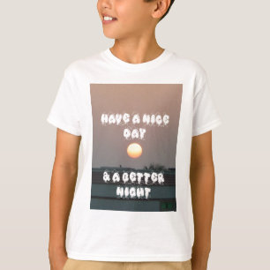 Golden Sunset with Have a Nice Day/Night Wishes  T-Shirt