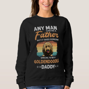 Goldendoodle Dog Daddy Dad Any Man Can Be A Father Sweatshirt