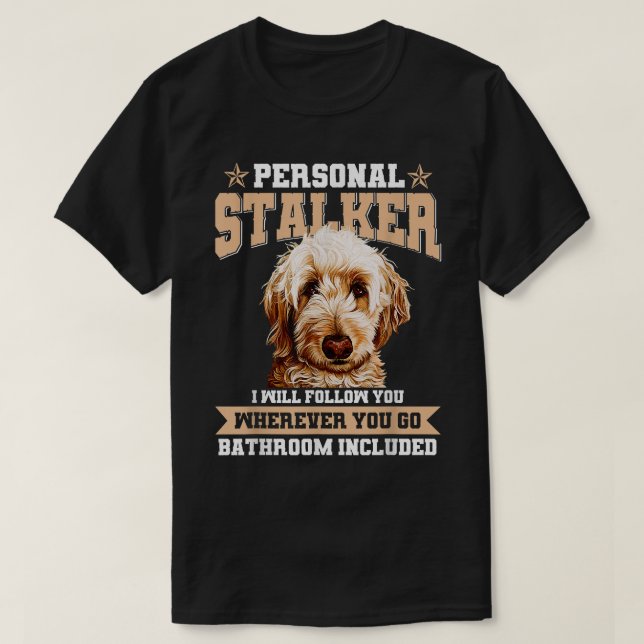Goldendoodle Personal Stalker Funny Golden Doodle  T-Shirt (Design Front)