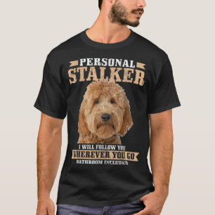Goldendoodle Personal Stalker Funny Golden Doodle  T-Shirt