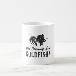 Goldfish Did Somebody Say Goldfish Funny Cute Fish Coffee Mug